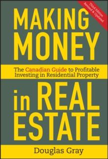 Making Money in Real Estate : The Essential Canadian Guide to Investing in Residential Property