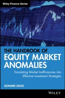 The Handbook of Equity Market Anomalies : Translating Market Inefficiencies into Effective Investment Strategies