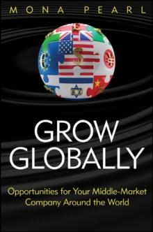 Grow Globally : Opportunities for Your Middle-Market Company Around the World