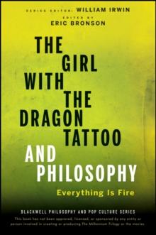 The Girl with the Dragon Tattoo and Philosophy : Everything Is Fire