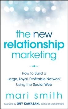 The New Relationship Marketing : How to Build a Large, Loyal, Profitable Network Using the Social Web