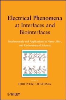 Electrical Phenomena at Interfaces and Biointerfaces : Fundamentals and Applications in Nano-, Bio-, and Environmental Sciences