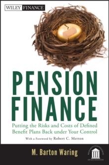 Pension Finance : Putting the Risks and Costs of Defined Benefit Plans Back Under Your Control