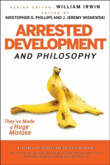 Arrested Development and Philosophy : They've Made a Huge Mistake