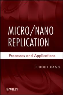 Micro / Nano Replication : Processes and Applications