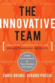 The Innovative Team : Unleashing Creative Potential for Breakthrough Results