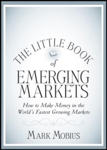 The Little Book of Emerging Markets : How To Make Money in the World's Fastest Growing Markets