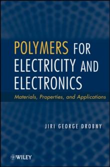 Polymers for Electricity and Electronics : Materials, Properties, and Applications