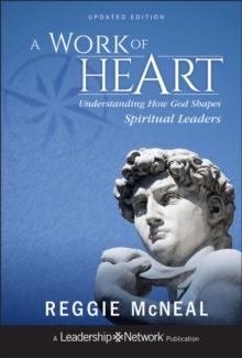 A Work of Heart : Understanding How God Shapes Spiritual Leaders