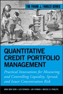 Quantitative Credit Portfolio Management : Practical Innovations for Measuring and Controlling Liquidity, Spread, and Issuer Concentration Risk