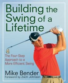 Build the Swing of a Lifetime : The Four-Step Approach to a More Efficient Swing