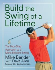 Build the Swing of a Lifetime : The Four-Step Approach to a More Efficient Swing