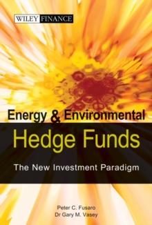 Energy And Environmental Hedge Funds : The New Investment Paradigm