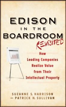 Edison in the Boardroom Revisited : How Leading Companies Realize Value from Their Intellectual Property