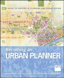 Becoming an Urban Planner : A Guide to Careers in Planning and Urban Design