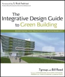 The Integrative Design Guide to Green Building : Redefining the Practice of Sustainability