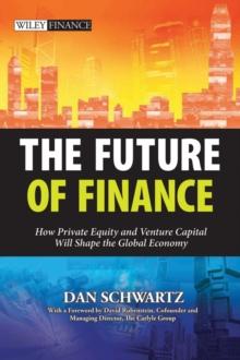 The Future of Finance : How Private Equity and Venture Capital Will Shape the Global Economy