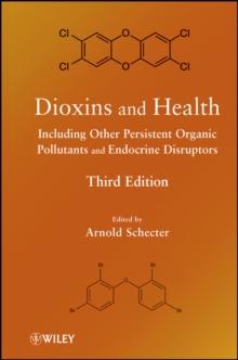 Dioxins and Health : Including Other Persistent Organic Pollutants and Endocrine Disruptors