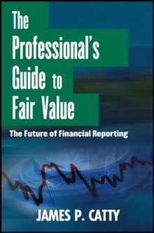 The Professional's Guide to Fair Value : The Future of Financial Reporting