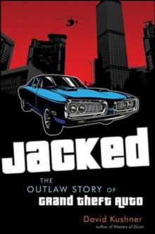 Jacked : The Outlaw Story of Grand Theft Auto