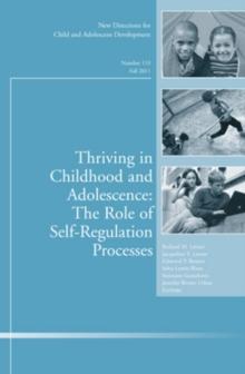 Thriving in Childhood and Adolescence: The Role of Self Regulation Processes : New Directions for Child and Adolescent Development, Number 133