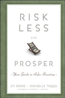 Risk Less and Prosper : Your Guide to Safer Investing