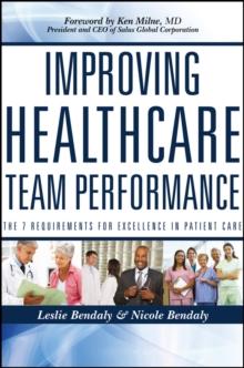 Improving Healthcare Team Performance : The 7 Requirements for Excellence in Patient Care