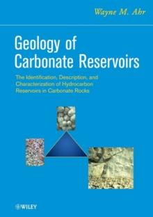 Geology of Carbonate Reservoirs : The Identification, Description and Characterization of Hydrocarbon Reservoirs in Carbonate Rocks