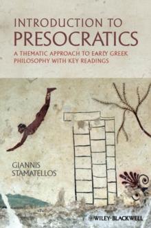 Introduction to Presocratics : A Thematic Approach to Early Greek Philosophy with Key Readings