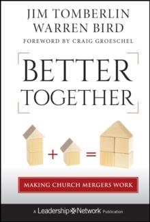 Better Together : Making Church Mergers Work