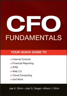 CFO Fundamentals : Your Quick Guide to Internal Controls, Financial Reporting, IFRS, Web 2.0, Cloud Computing, and More