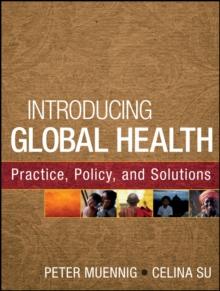 Introducing Global Health: Practice, Policy, and Solutions