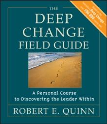 The Deep Change Field Guide : A Personal Course to Discovering the Leader Within