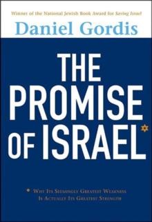 The Promise of Israel : Why Its Seemingly Greatest Weakness Is Actually Its Greatest Strength