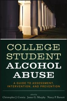 College Student Alcohol Abuse : A Guide to Assessment, Intervention, and Prevention