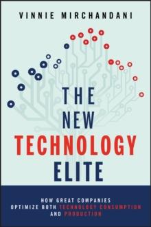 The New Technology Elite : How Great Companies Optimize Both Technology Consumption and Production