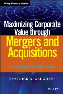 Maximizing Corporate Value through Mergers and Acquisitions : A Strategic Growth Guide