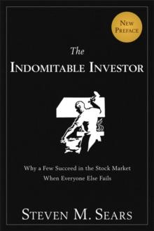 The Indomitable Investor : Why a Few Succeed in the Stock Market When Everyone Else Fails