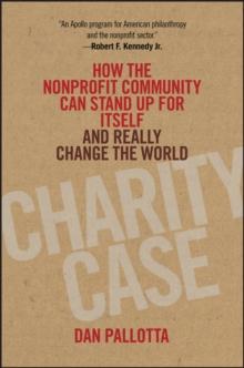 Charity Case : How the Nonprofit Community Can Stand Up For Itself and Really Change the World