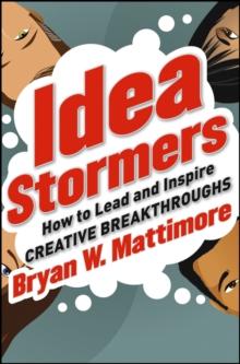 Idea Stormers : How to Lead and Inspire Creative Breakthroughs