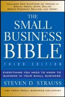 The Small Business Bible : Everything You Need to Know to Succeed in Your Small Business