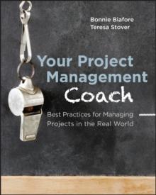 Your Project Management Coach : Best Practices for Managing Projects in the Real World