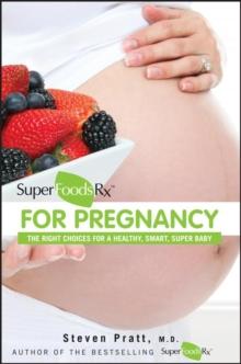 SuperFoodsRx for Pregnancy : The Right Choices for a Healthy, Smart, Super Baby