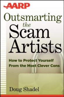 Outsmarting the Scam Artists : How to Protect Yourself From the Most Clever Cons