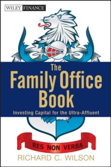 The Family Office Book : Investing Capital for the Ultra-Affluent