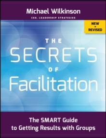 The Secrets of Facilitation : The SMART Guide to Getting Results with Groups