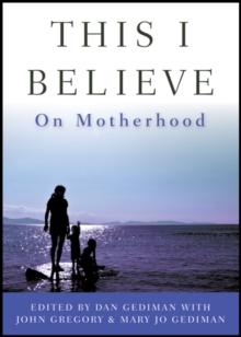 This I Believe : On Motherhood