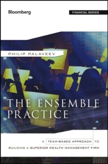 The Ensemble Practice : A Team-Based Approach to Building a Superior Wealth Management Firm