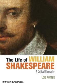 The Life of William Shakespeare : A Critical Biography