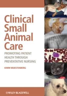 Clinical Small Animal Care : Promoting Patient Health through Preventative Nursing